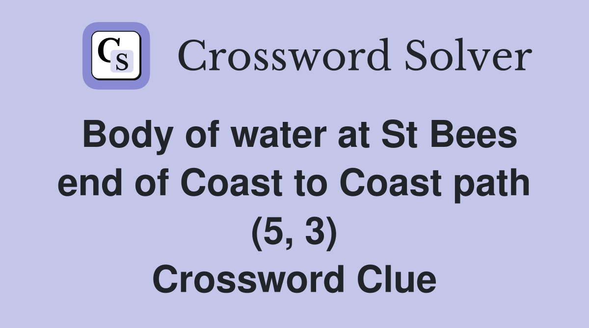 Body of water at St Bees end of Coast to Coast path (5, 3) Crossword Clue Answers Crossword